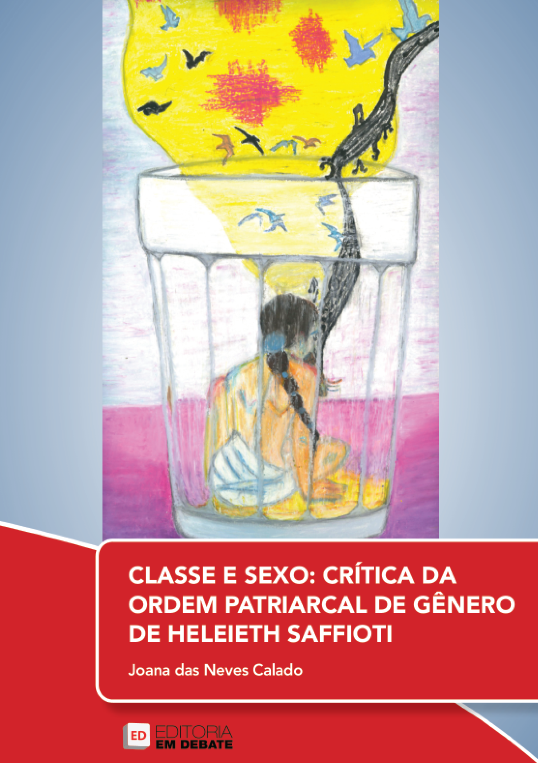 CLASSE E SEXO: CRÍTICA DA ORDEM PATRIARCAL DE GÊNERO DE HELEIETH SAFFIOTI | Joana das Neves Calado